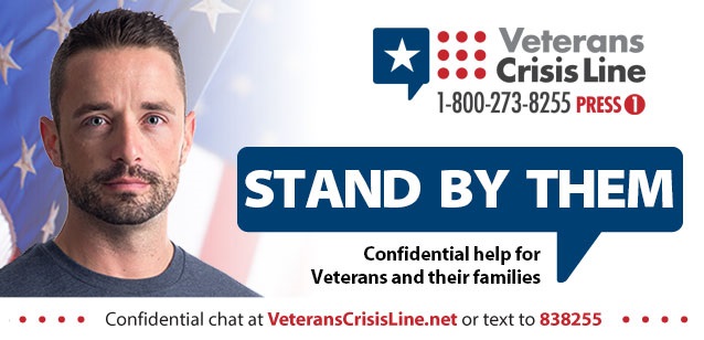 Veterans Crisis Line 1-800-273-8255 Press 1 - Stand By Them - Confidential help for Veterans and their families - Confidential chat at VeteransCrisisLine.net or text 838255